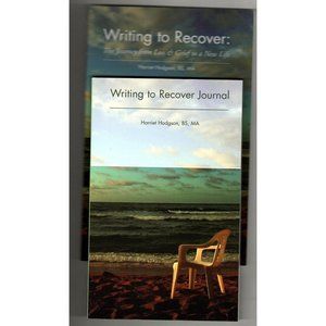 Writing to Recover: The Journey from Loss & Grief to a New Life With Journal